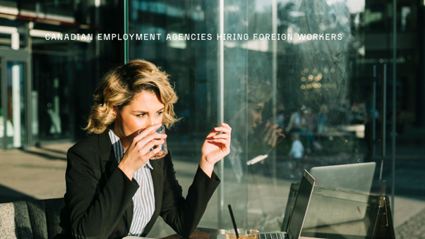 How Canadian Employment Agencies Hiring Foreign Workers Can Boost Careers?